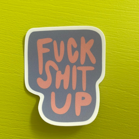 Fu*k Shit Up Sticker